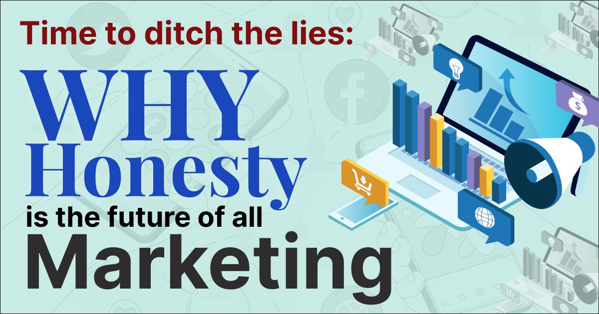Time to Ditch the Lies: Why Honesty is The Future of all Marketing ...